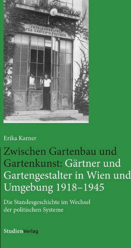 Zwischen Gartenbau und Gartenkunst: Gärtner und Gartengestalter in Wien 1918-1945