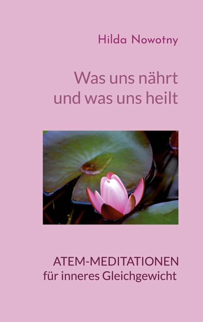 Was uns nährt und was uns heilt: Atem-Meditationen für inneres Gleichgewicht