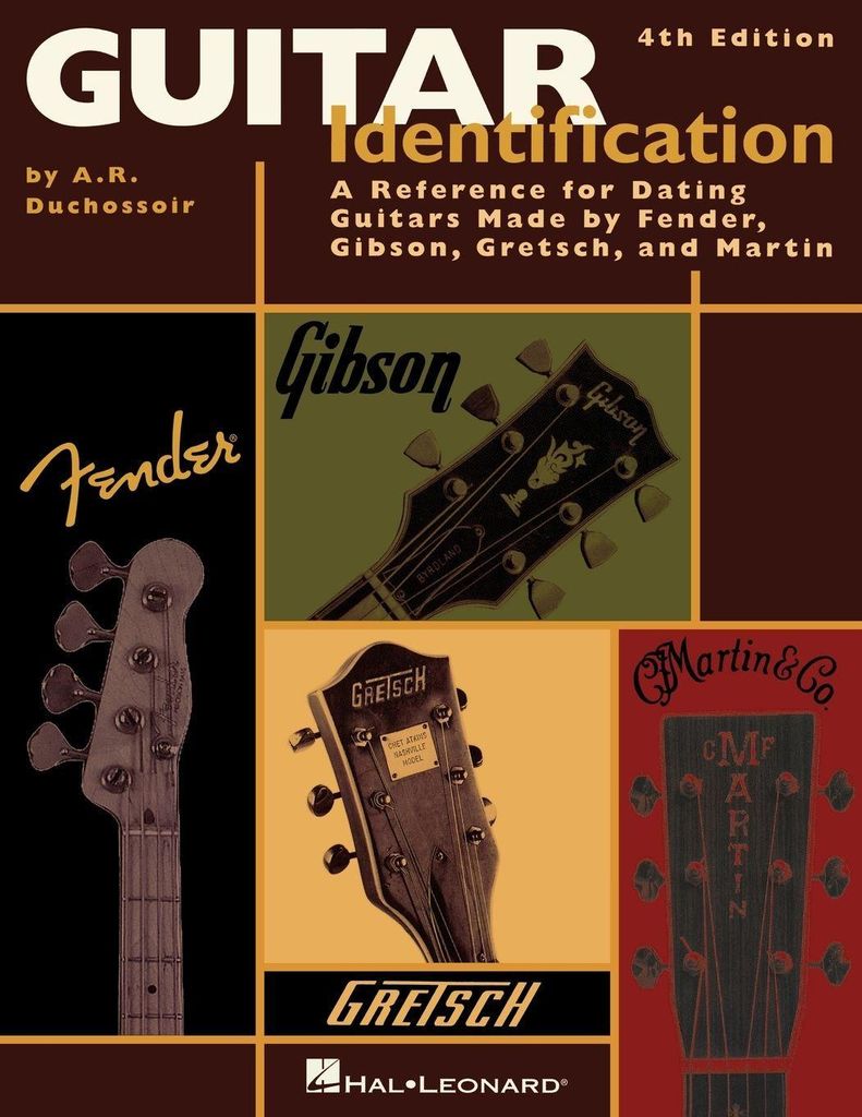 Guitar Identification: A Reference for Dating Guitars Made by Fender, Gibson, Gretsch, and Martin