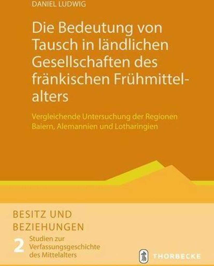 Die Bedeutung von Tausch in ländlichen Gesellschaften des fränkischen Frühmittelalters
