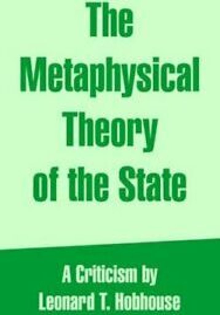 Metaphysical Theory of the State, The. Hobhouse, Leonard, T. .