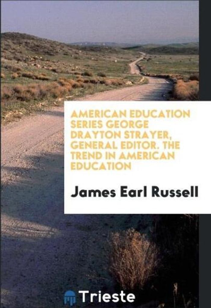 American Education Series George Drayton Strayer, General Editor. The Trend in American Education
