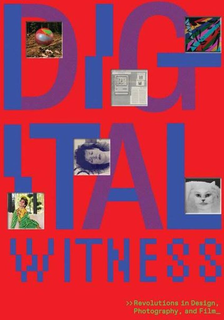 Digital Witness: Revolutions in Design, Photography, and Film