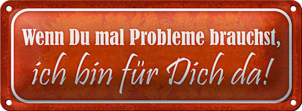 Blechschild Spruch 27x10cm wenn du Probleme brauchst bin da Dekoration