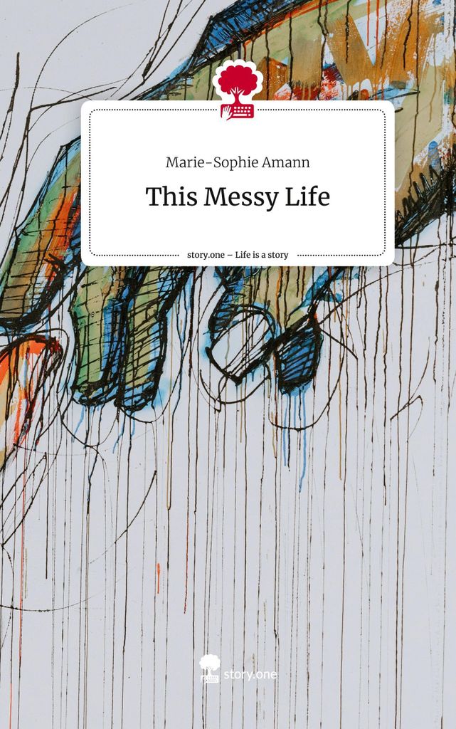 This Messy Life. Life is a Story - story.one