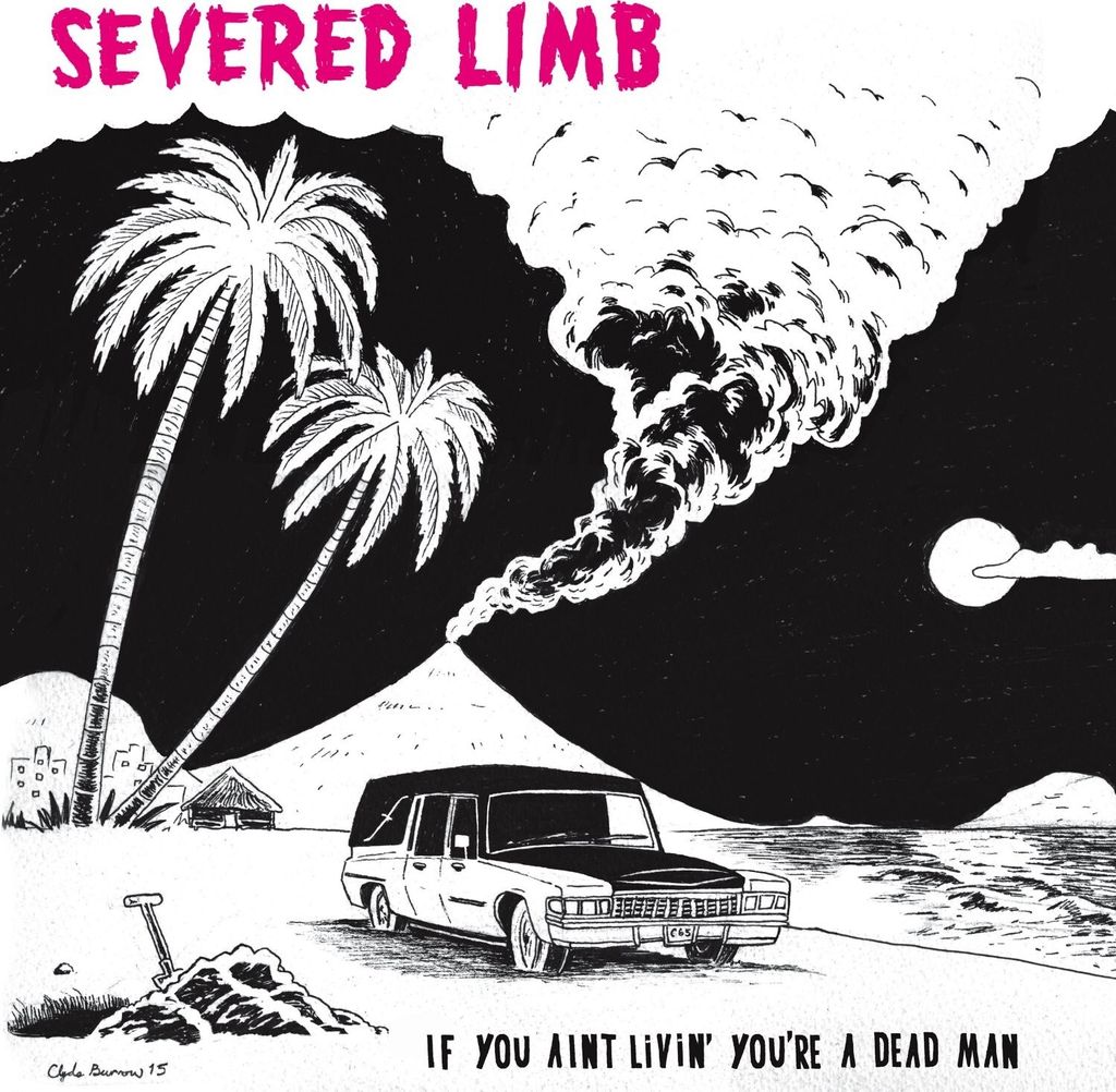 Severed Limb-If You Ain't Livin' You're A Dead M