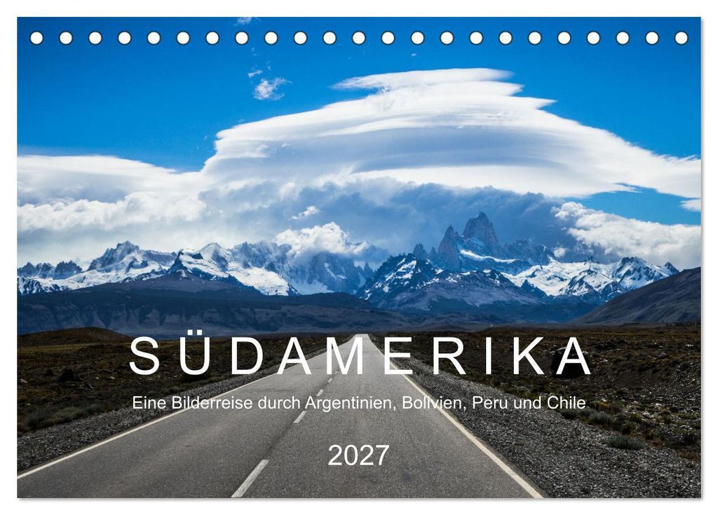 SÜDAMERIKA Eine Bilderreise durch Argentinien, Bolivien, Peru und Chile 2027 (Tischkalender 2027 DIN A5 quer), CALVENDO Monatskalender