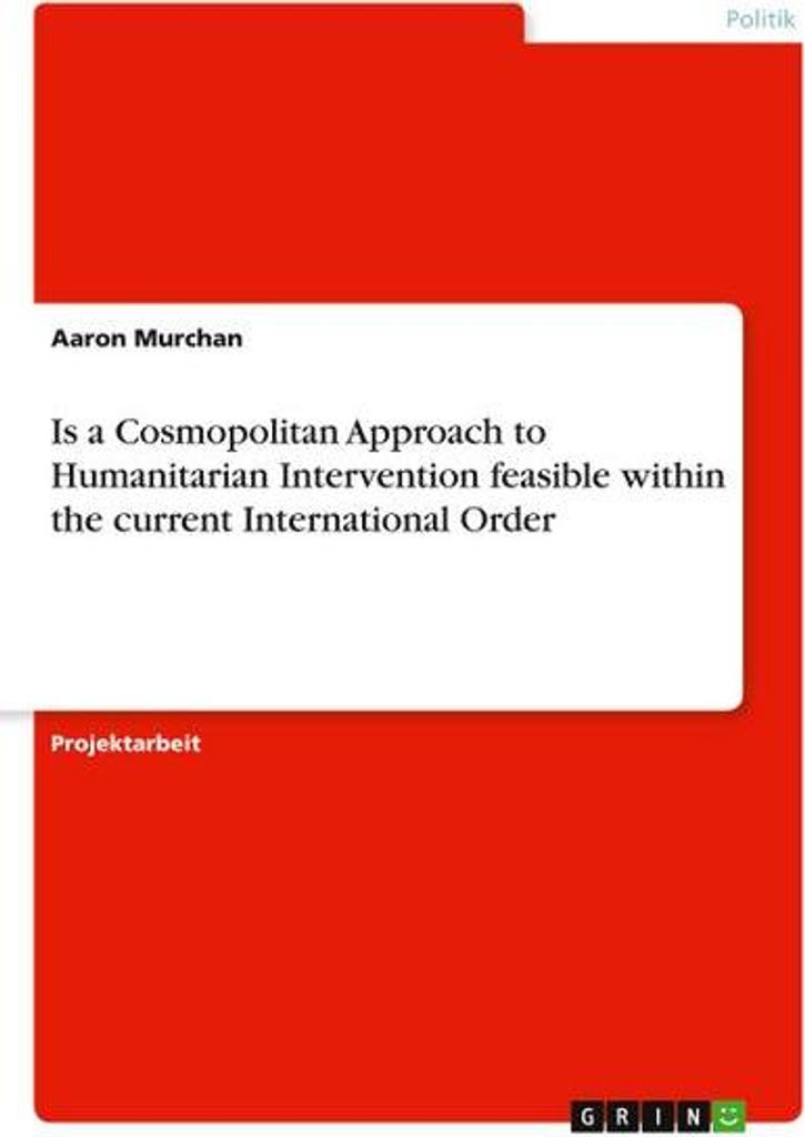 Is a Cosmopolitan Approach to Humanitarian Intervention feasible within the current International Order