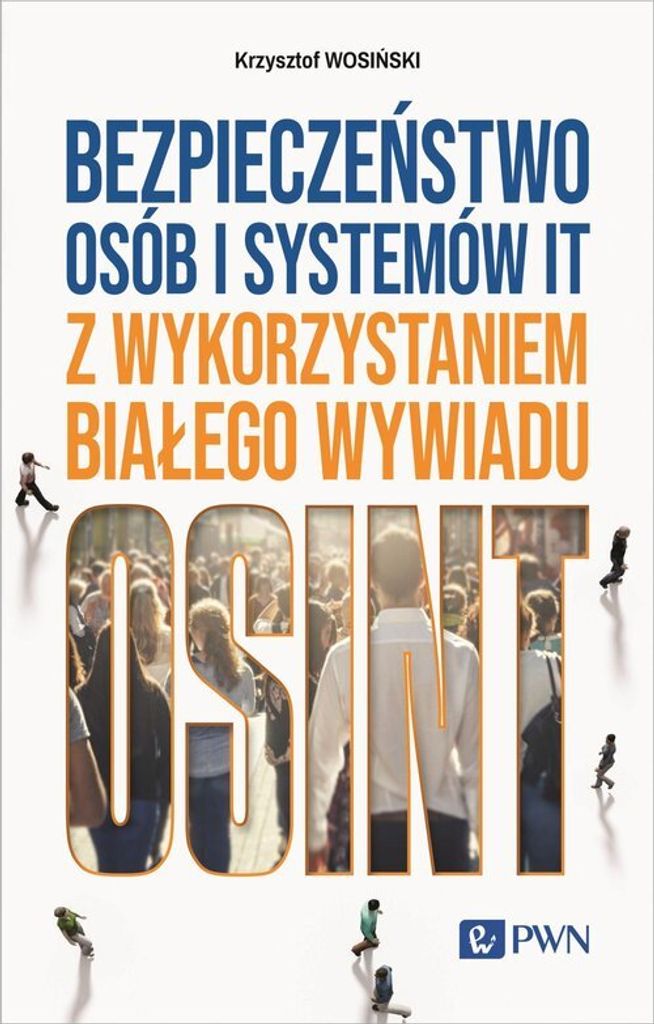 Bezpieczeństwo osób i systemów IT z wykorzystaniem białego wywiadu - Krzysztof Wosiński (Literatur/Informatik auf Polnisch)