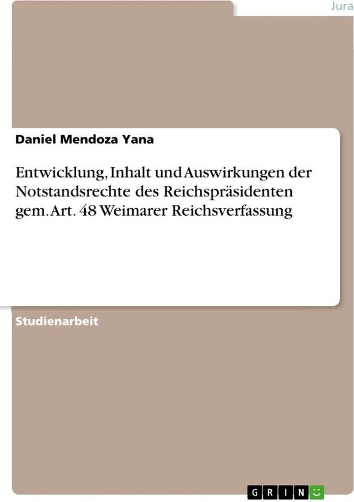 Entwicklung, Inhalt und Auswirkungen der Notstandsrechte des Reichspräsidenten gem. Art. 48 Weimarer Reichsverfassung