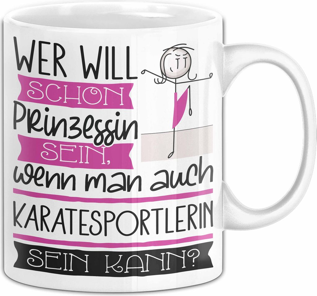 Karatesportlerin Tasse Geschenk Spruch Wer Will Schon Prinzessin Sein Wenn Man Auch Karatesportlerin Sein Kann (Weiß)