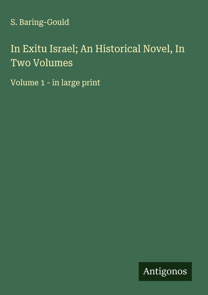 In Exitu Israel; An Historical Novel, In Two Volumes
