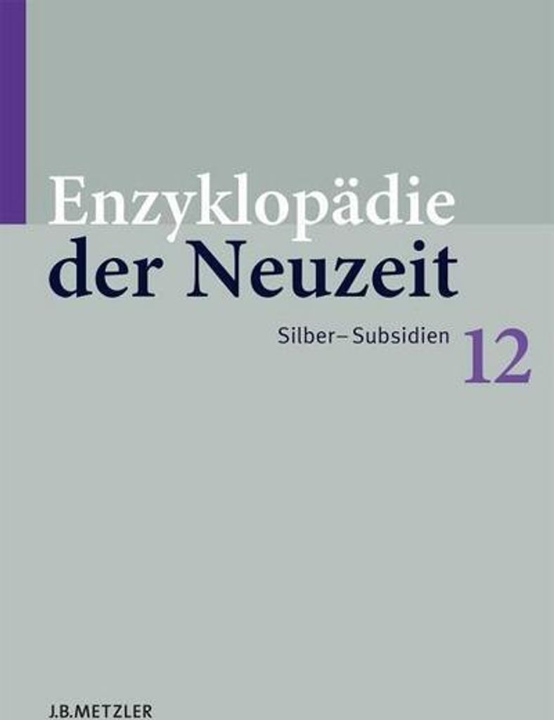Enzyklopädie der Neuzeit, Bd. 12. Silber - Subsidien