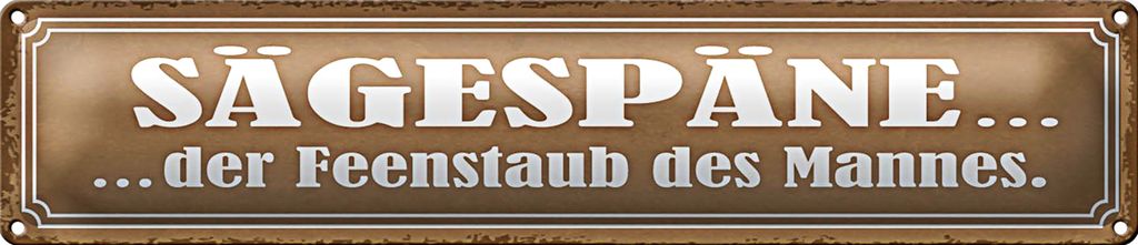 Blechschild Spruch 46x10cm Sägespäne Feenstaub des Mannes Dekoration