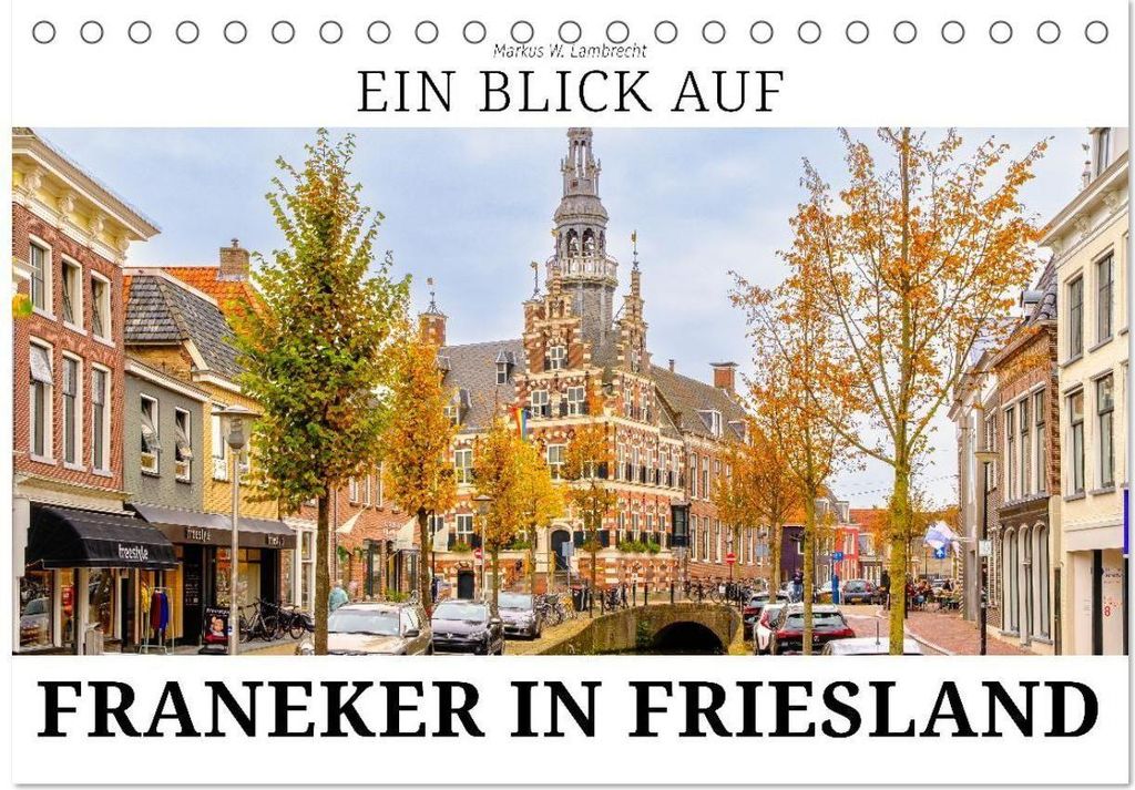 Ein Blick auf Franeker in Friesland (Tischkalender 2026 DIN A5 quer), CALVENDO Monatskalender