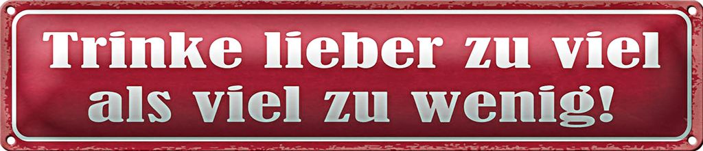 Blechschild Spruch 46x10cm trinke lieber zu viel als wenig Dekoration