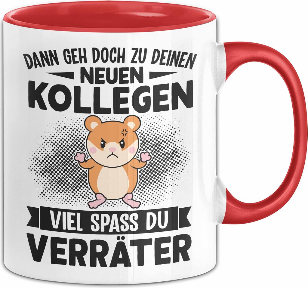 Jobwechsel Tasse Geschenk Dann Geh Doch Zu Deinen Neue Kollegen Du Verräter Abschiedsgeschenk Kollegin Abschied (Rot)