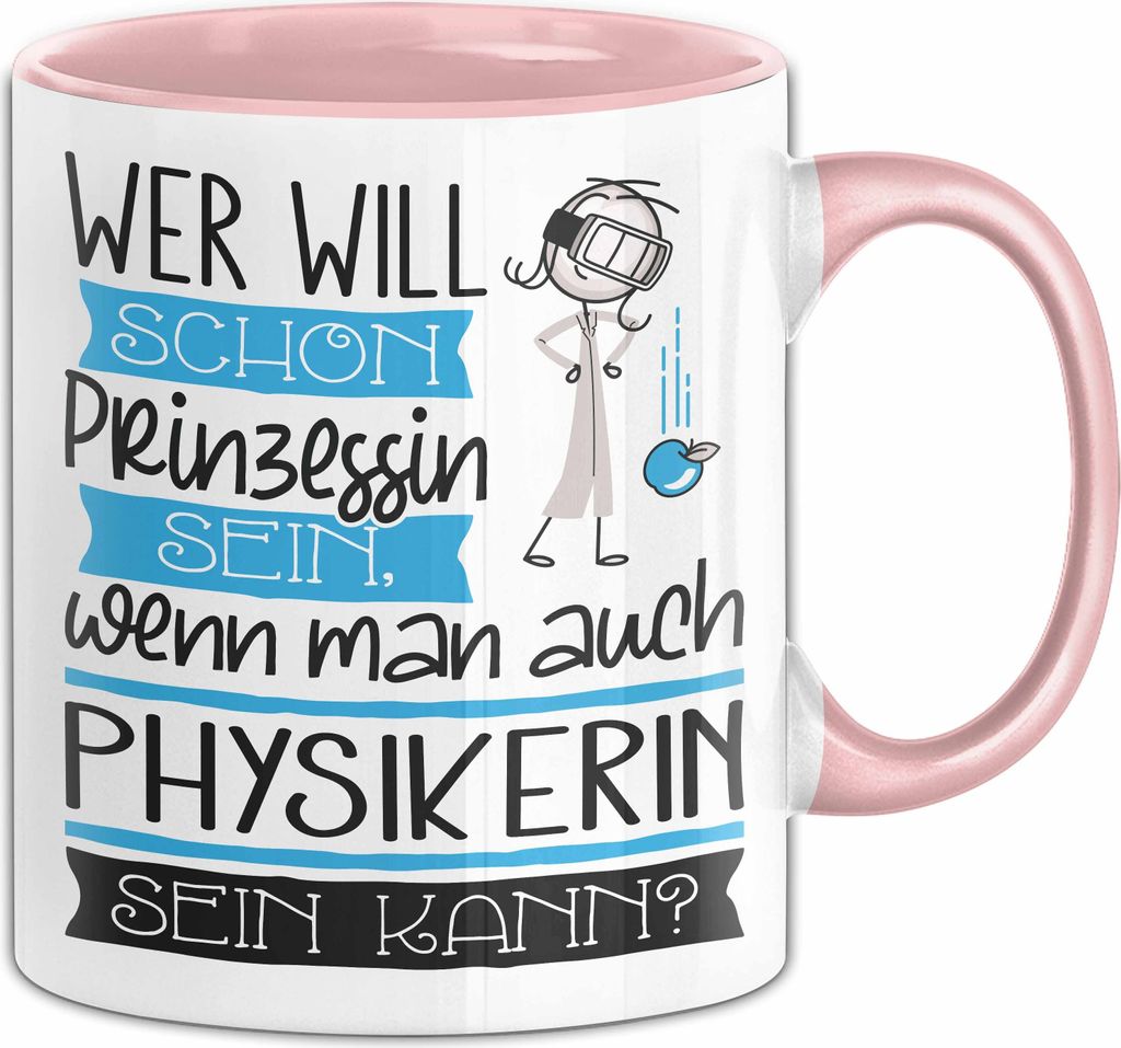 Physikerin Tasse Geschenk Spruch Wer Will Schon Prinzessin Sein Wenn Man Auch Physikerin Sein Kann (Rosa)