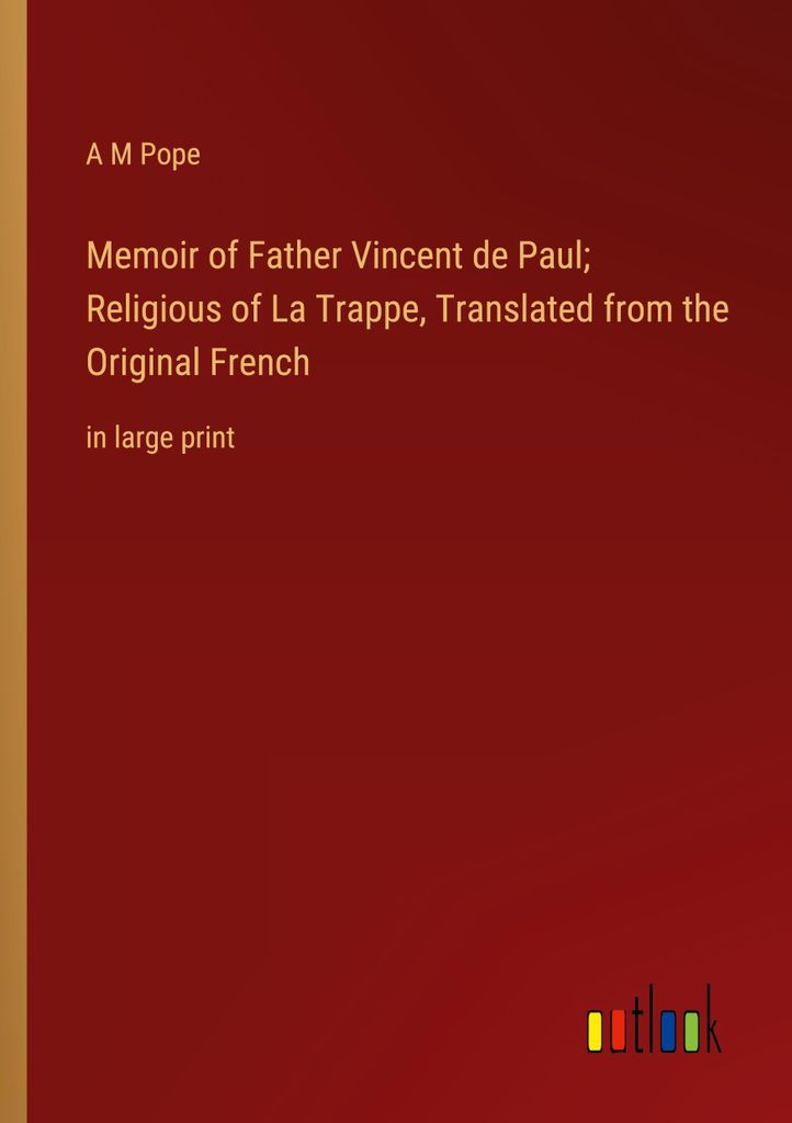 Memoir of Father Vincent de Paul; Religious of La Trappe, Translated from the Original French