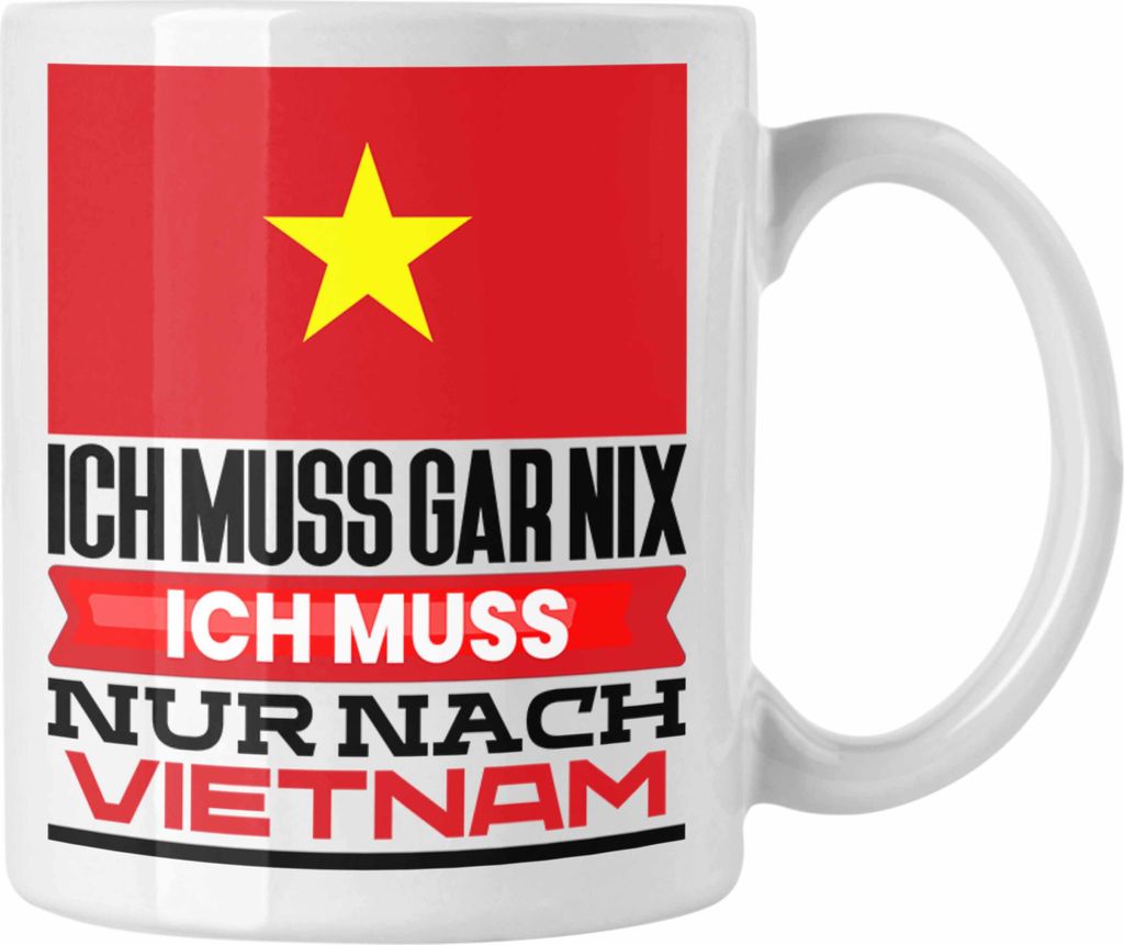 Trendation - Vietnam Tasse Geschenk für Vietnamesen Geburtstag Urlaub Geschenkidee Ich Muss Gar Nix Ich Muss Nur Nach Vietnam (Weiß)