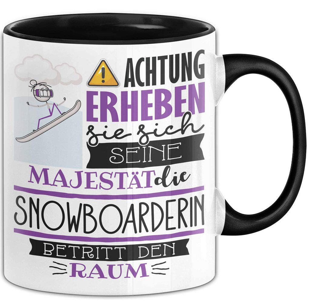 Snowboarderin Tasse Geschenk Lustiger Spruch Bitte Erheben Sie Sich Seine Majestät Die Snowboarderin Betritt Den Raum (Schwarz)