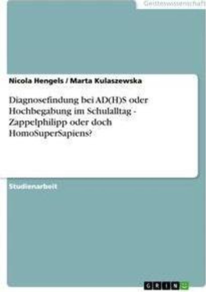 Diagnosefindung bei AD(H)S oder Hochbegabung im Schulalltag - Zappelphilipp oder doch HomoSuperSapiens?