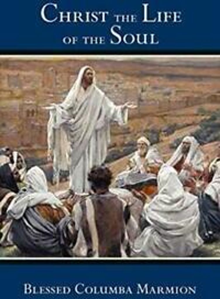 Christ the Life of the Soul. Marmion, Columba .