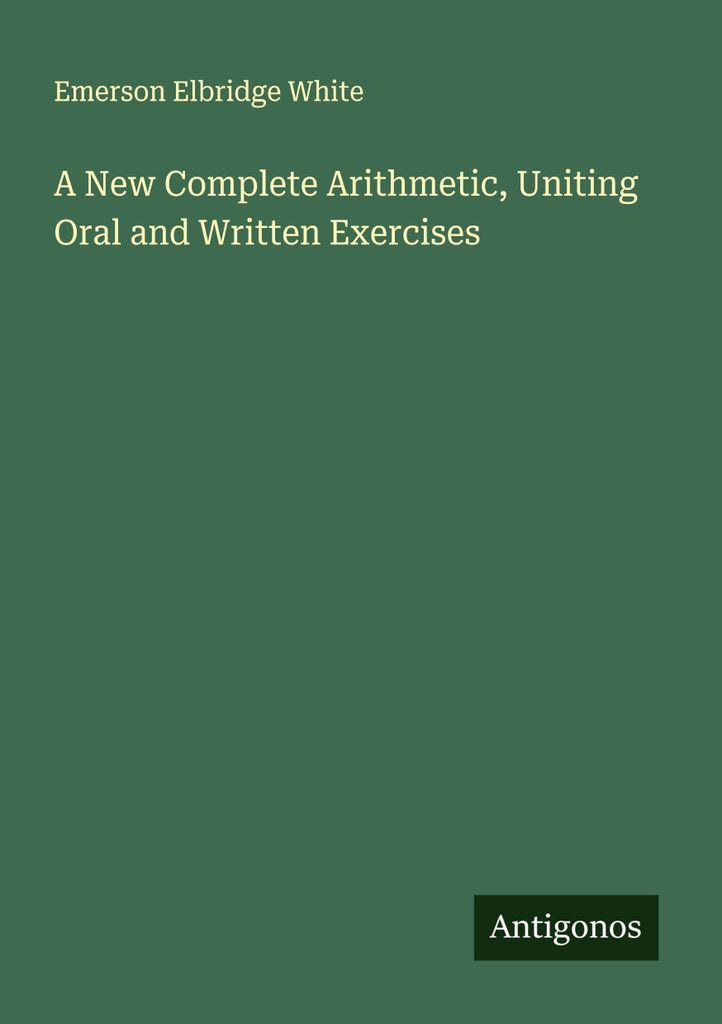 Eine neue vollständige Arithmetik, die mündliche und schriftliche Übungen vereint