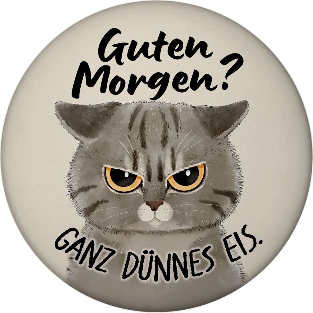 Morgenmuffel Katze Magnet rund mit Spruch Guten Morgen - Ganz dünnes Eis