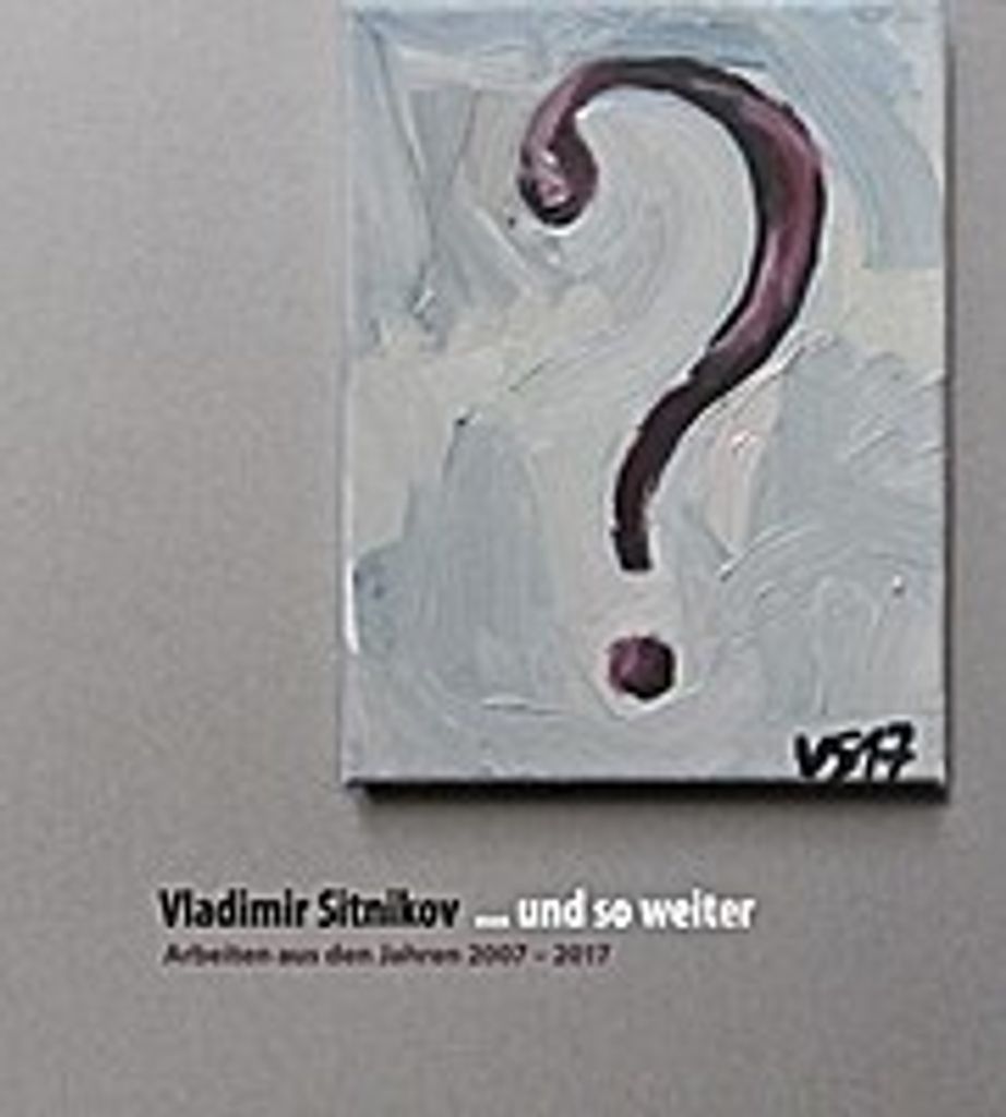 ... und so weiter. Arbeiten aus den Jahren 2007 - 2017