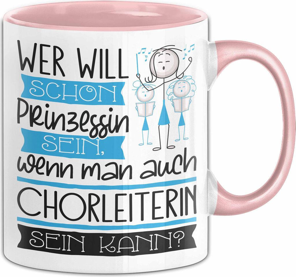 Chorleiterin Tasse Geschenk Spruch Wer Will Schon Prinzessin Sein Wenn Man Auch Chorleiterin Sein Kann (Rosa)