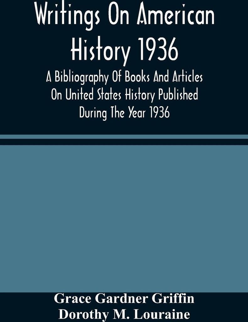 Writings On American History 1936; A Bibliography Of Books And Articles On United States History Published During The Year 1936