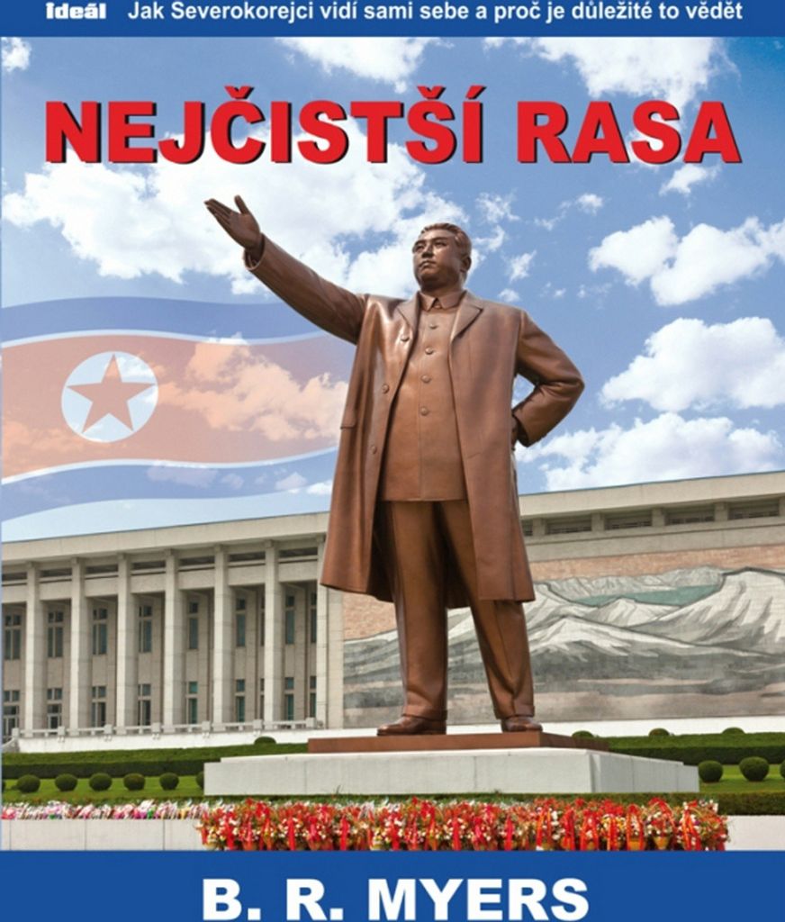 Nejčistší rasa - Jak Severokorejci vidí sami sebe a proč je důležité to vědět (Myers Brian Reynolds)