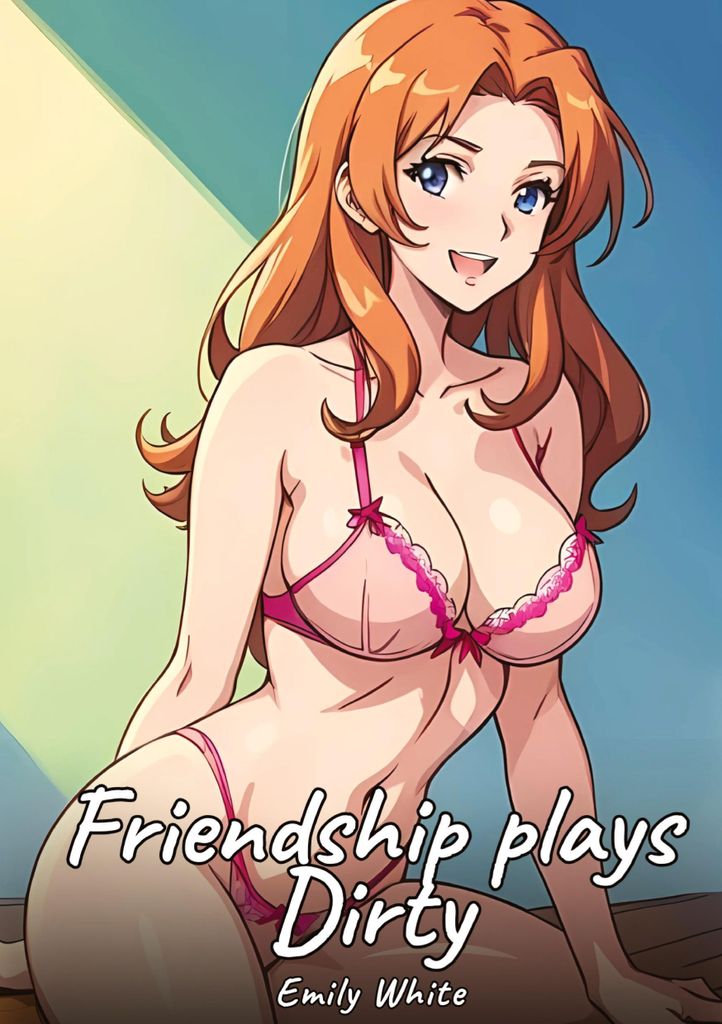 Friendship plays Dirty
