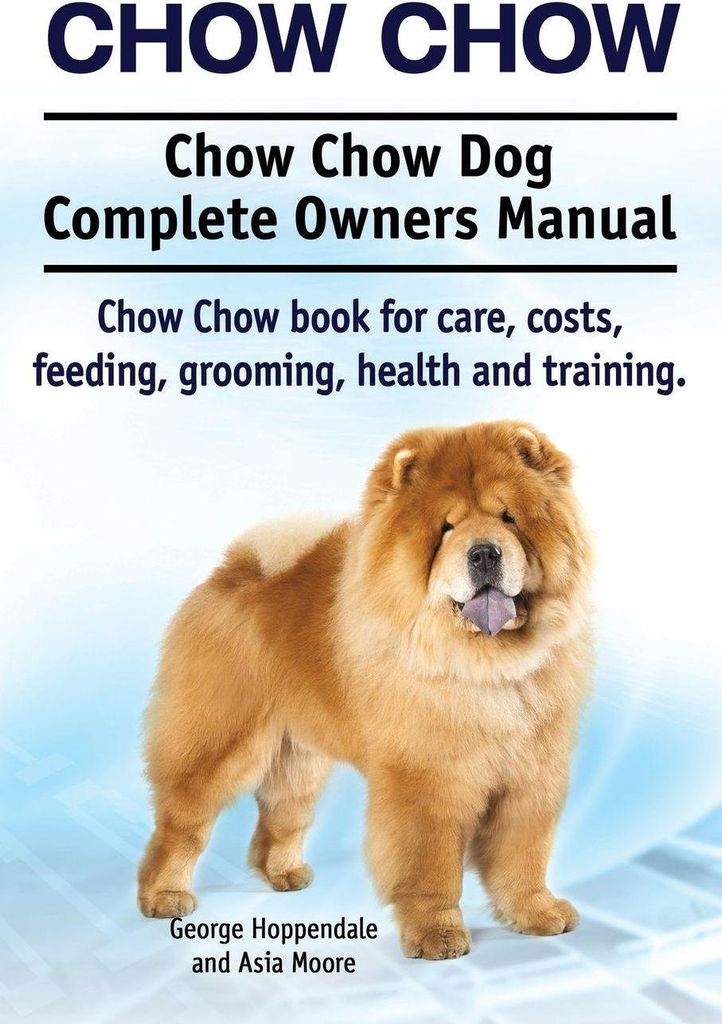 Chow Chow. Chow Chow Dog Complete Owners Manual. Chow Chow book for care, costs, feeding, grooming, health and training.