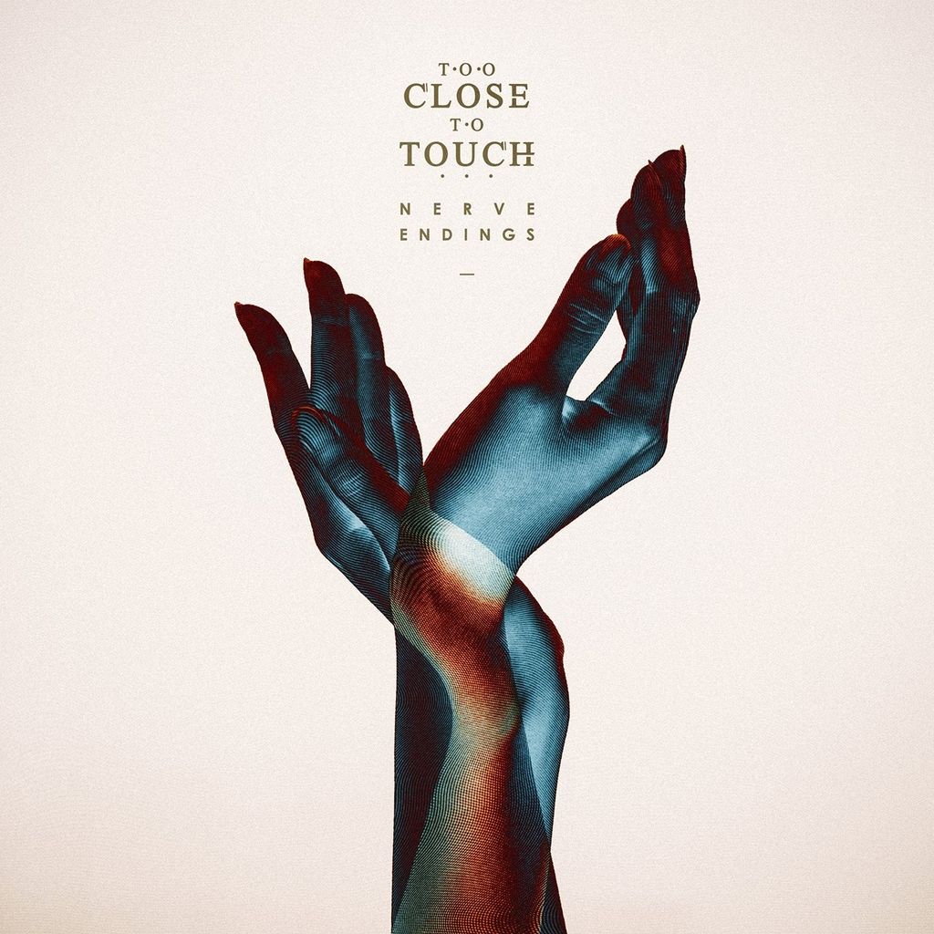 Too Close To Touch-Nerve Endings