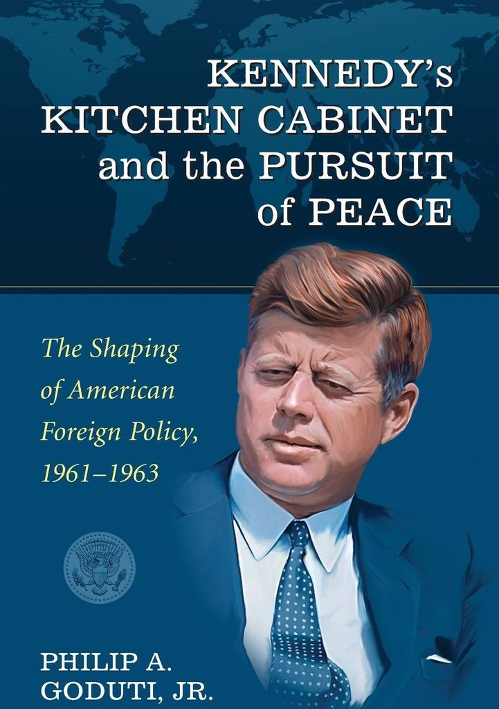 Kennedy's Kitchen Cabinet and the Pursuit of Peace