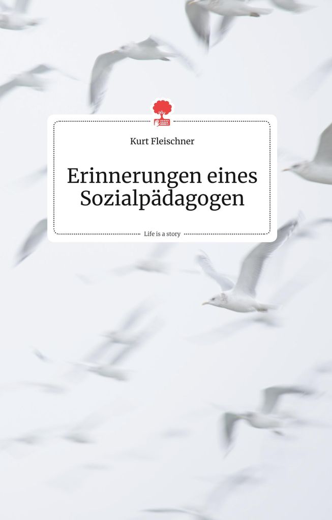 Erinnerungen eines Sozialpädagogen. Life is a Story - story.one