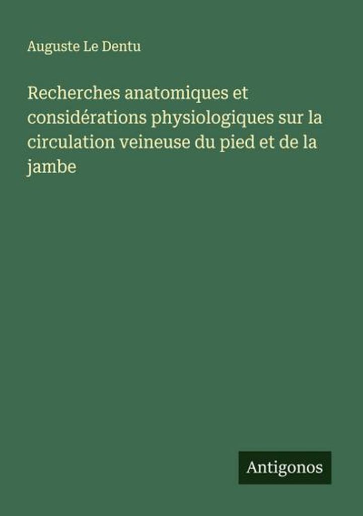 Recherches anatomiques et considérations physiologiques sur la circulation veineuse du pied et de la jambe