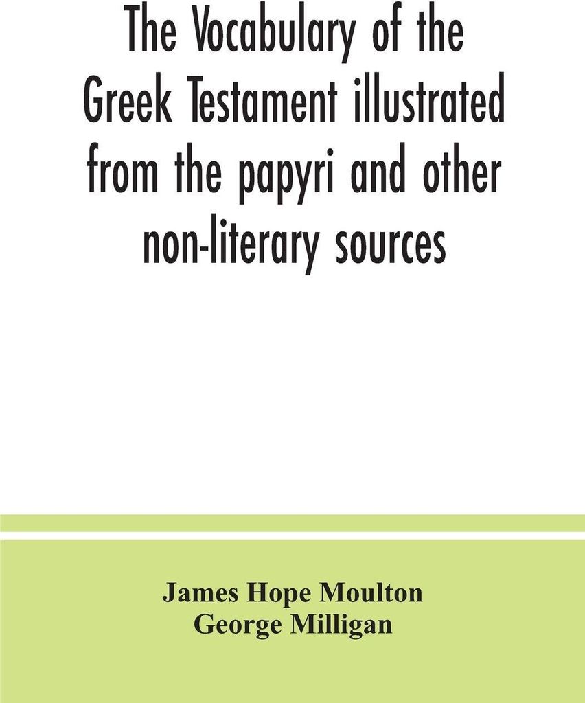 The vocabulary of the Greek Testament illustrated from the papyri and other non-literary sources