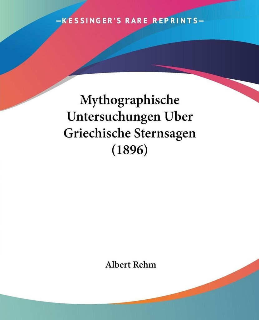 Mythographische Untersuchungen Uber Griechische Sternsagen (1896)