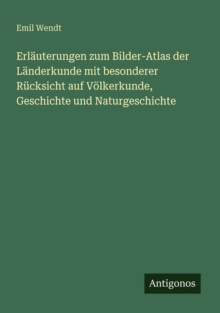 Erläuterungen zum Bilder-Atlas der Länderkunde mit besonderer Rücksicht auf Völkerkunde, Geschichte und Naturgeschichte