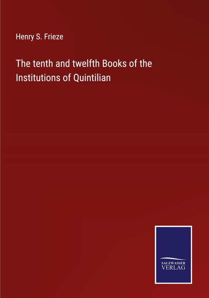 The tenth and twelfth Books of the Institutions of Quintilian