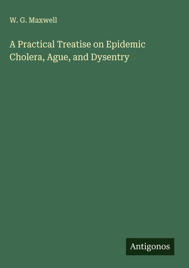 Eine praktische Abhandlung über epidemische Cholera, Ague und Dysenterie