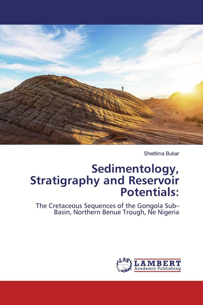 Sedimentology, Stratigraphy and Reservoir Potentials:: The Cretaceous Sequences of the Gongola Sub–Basin, Northern Benue Trough, Ne Nigeria