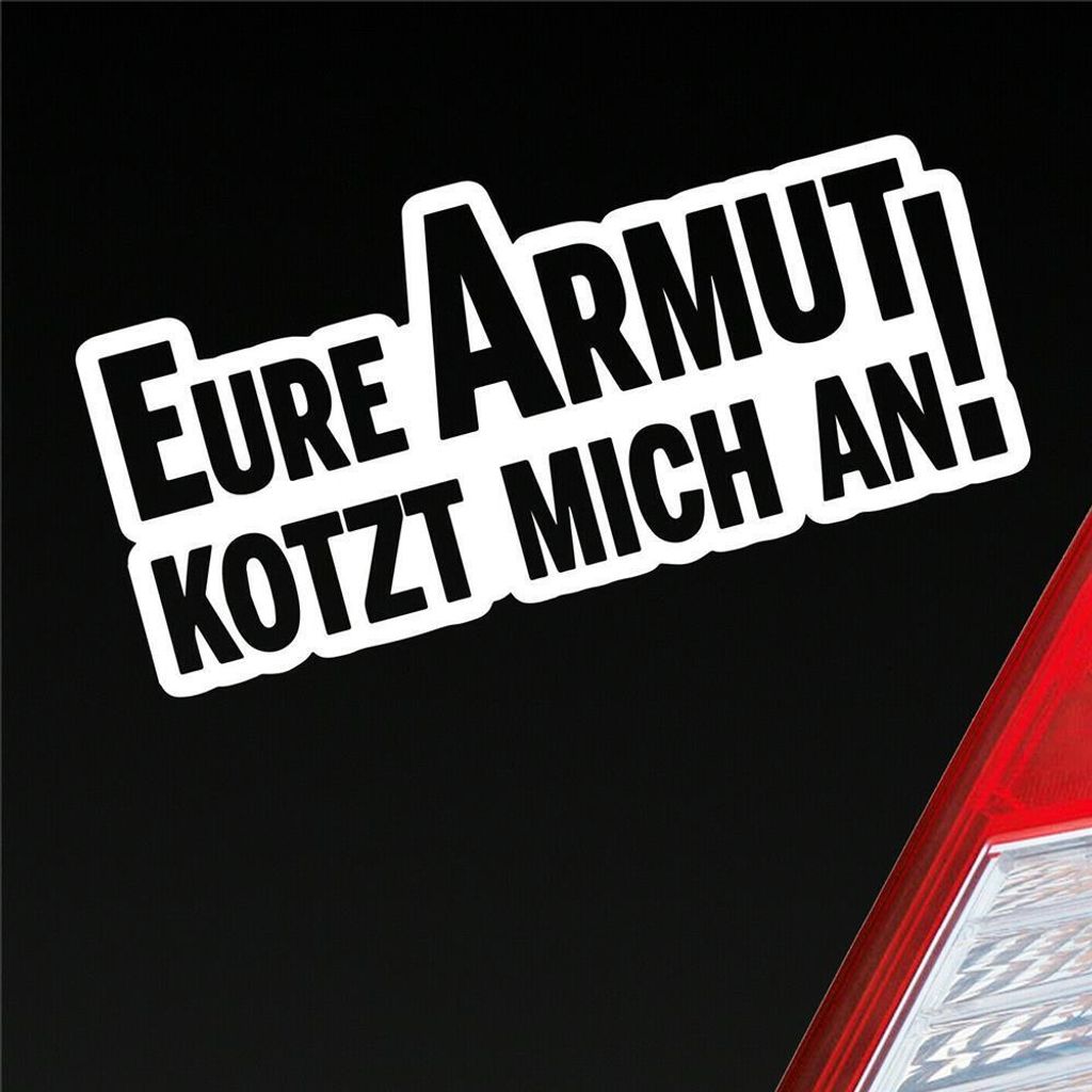 Auto Aufkleber Eure Armut kotzt mich an! Tuning 12x6 cm Weiss Glanz Sticker Heckscheibenaufkleber
