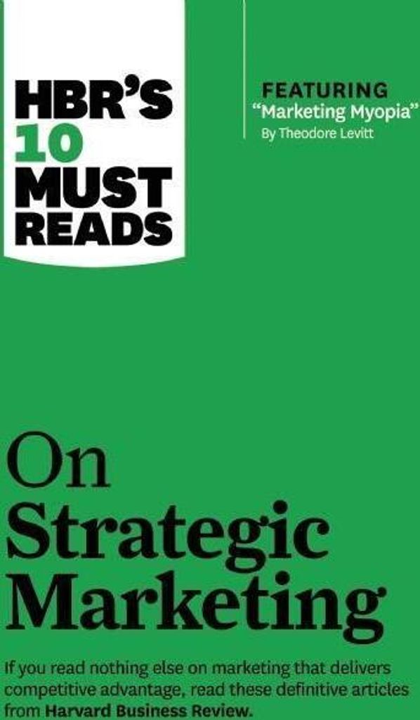 HBR's 10 Must Reads on Strategic Marketing