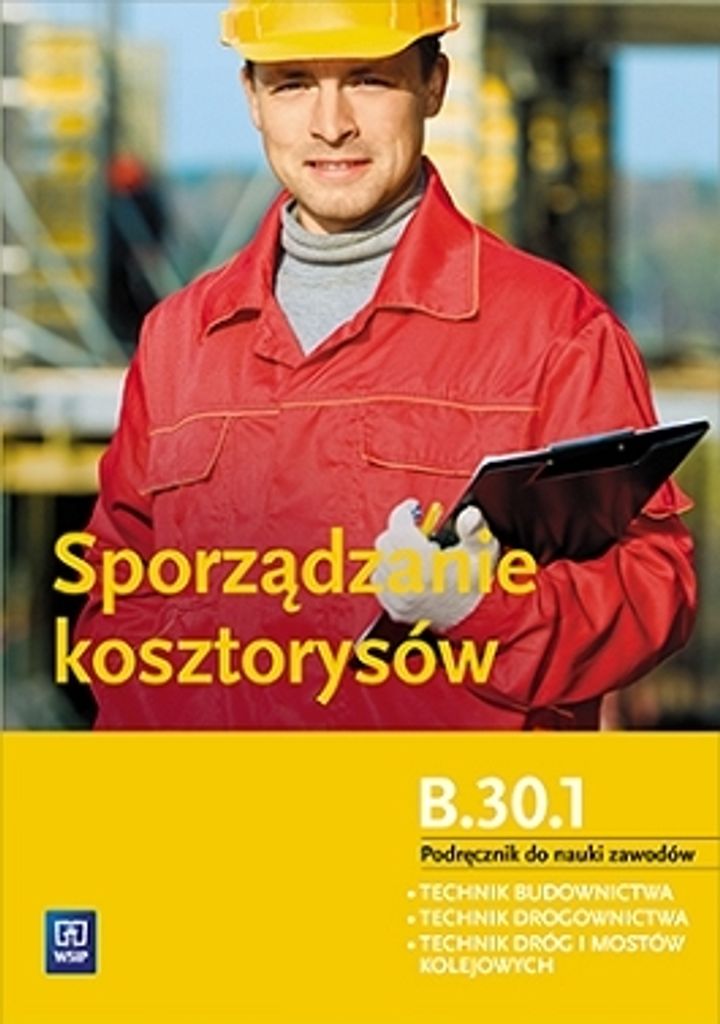 Sporządzanie kosztorysów Kwalifikacja B.30.1. Podręcznik technik budownictwa
