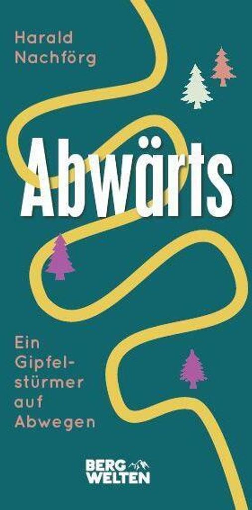 Abwärts. Ein Gipfelstürmer auf Abwegen