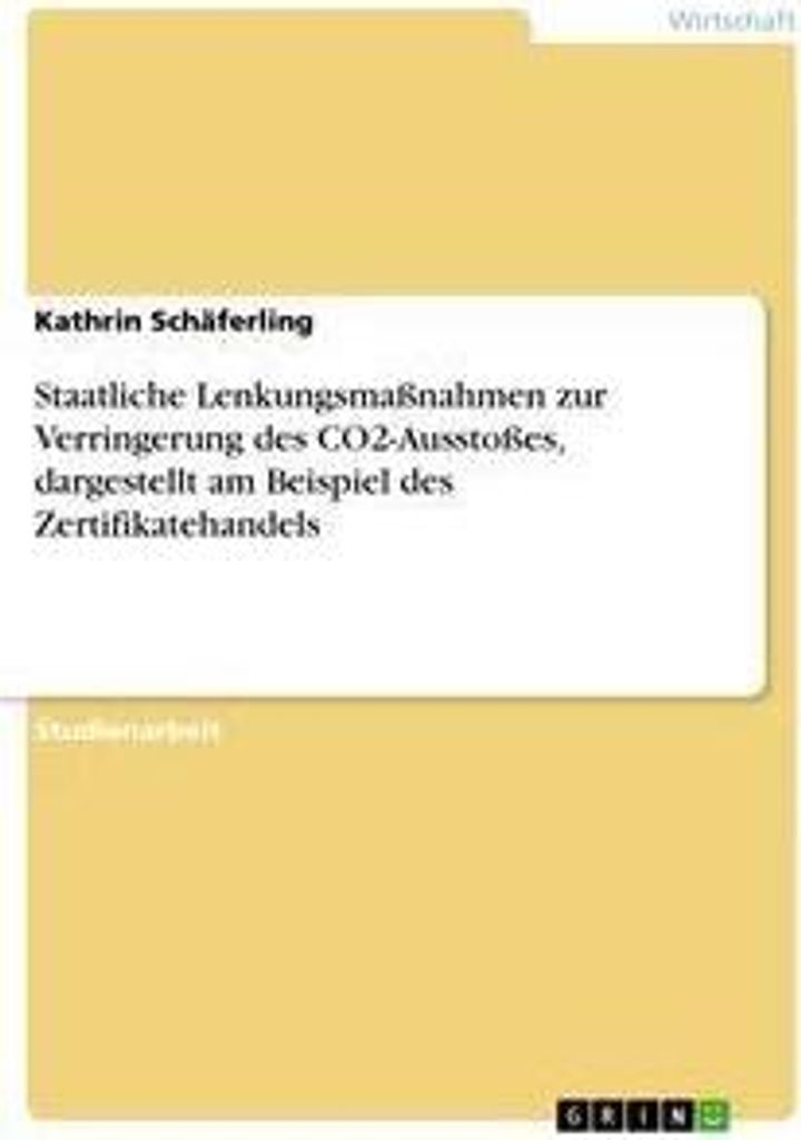 Staatliche Lenkungsmaßnahmen zur Verringerung des CO2-Ausstoßes, dargestellt am Beispiel des Zertifikatehandels